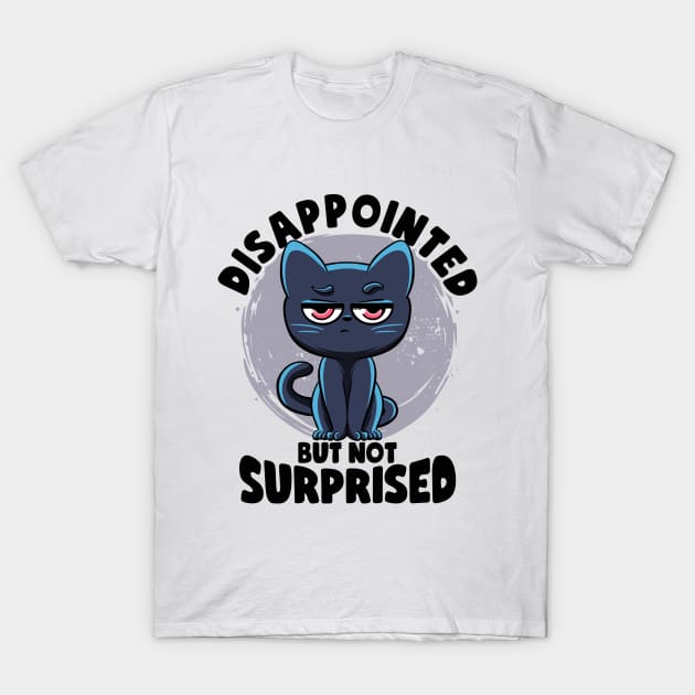 Disappointed But Not Surprised Cat Lovers Irony And Sarcasm T-Shirt by MerchBeastStudio